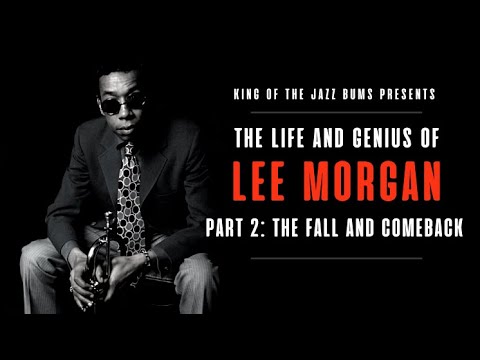 Felipe - The Life and Genius of Lee Morgan Part 2: The Fall and Comeback