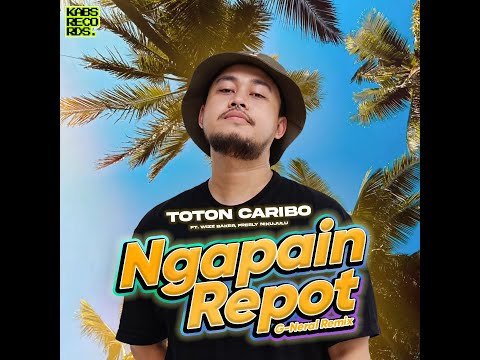 Toton Caribo, Wizz Baker & Fresly Nikijuluw - Ngapain Repot (G-Neral Miami Bass Remix) [Lyric Video]