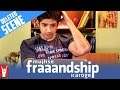 Deleted Scene Mujhse Fraaandship Karoge Vishal Preity Argue Yet Again Saqib Saleem Saba Azad