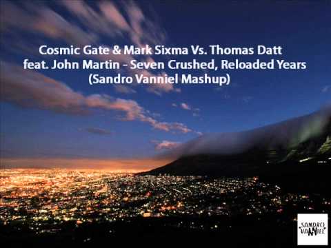 Cosmic Gate Vs.Thomas Datt feat. John Martin - Seven Crushed, Reloaded Years (Sandro Vanniel Mashup)