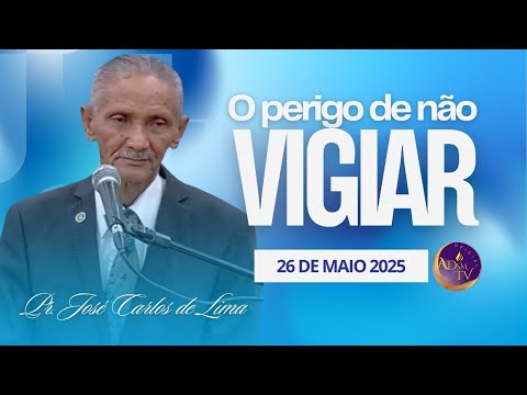 Pastor José Carlos de Lima - O PERIGO DE NÃO VIGIAR nos dias atuais | Culto de doutrina 26/05/2025