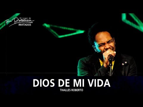 Thalles Roberto - Dios De Mi Vida (Dios Da Minha Vida) - El Lugar De Su Presencia