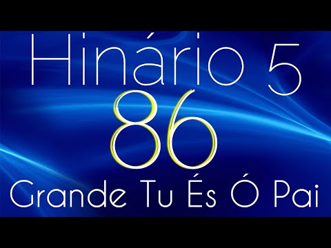 HINO 86 CCB - Grande Tu És Ó Pai - HINÁRIO 5 COM LETRAS