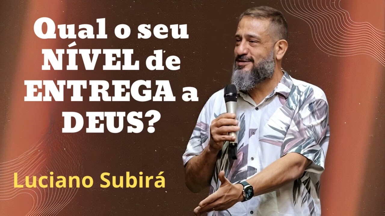 Qual o seu NÍVEL de ENTREGA a DEUS?| Mensagem de Lucino Subara