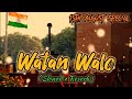 Watan Walo Slowed Reverb Song Lo Fi Music