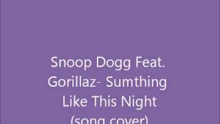 Snoop Dogg feat. Gorillaz- Sumthing Like This Night (song cover)