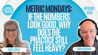 1018: Metric Mondays: If the Numbers Look Good, Why Does the Practice Still Feel Heavy?