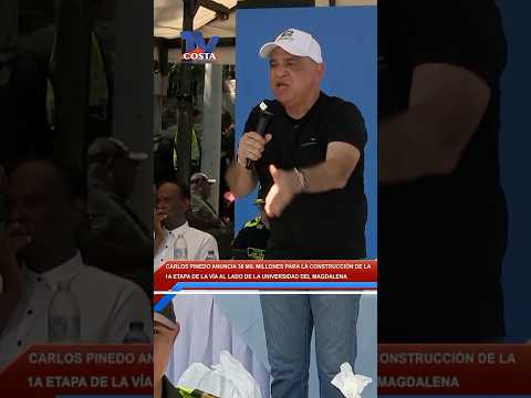 Pinedo anuncia 38 mil millones para la1a etapa de la Vía al lado de la Universidad del Magdalena