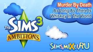 Murder By Death - As Long As There Is Whiskey In The World - Soundtrack The Sims 3 Ambitions