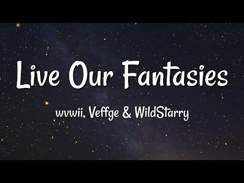 wvwii, Veffge & WildStarry - Live Our Fantasies (Lyrics)