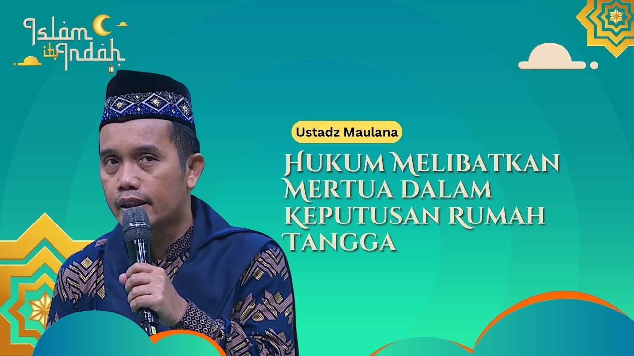 Hukum Melibatkan Mertua dalam Keputusan Rumah Tangga - Ceramah Ust. Maulana