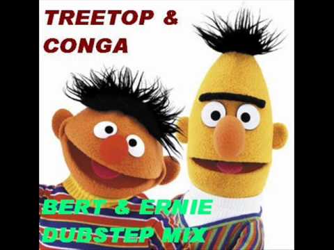 Treetop & Conga - Bert & Ernie (DUBSTEP MIX)
