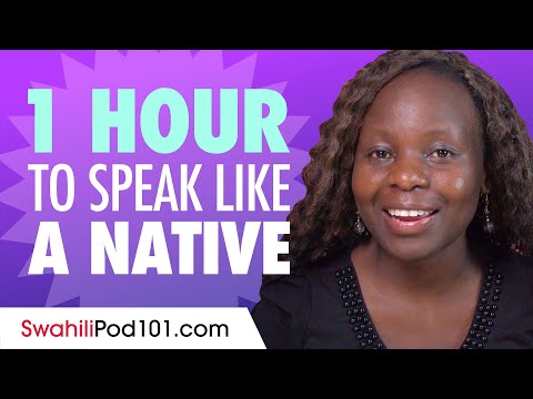 Do You Have 1 Hour? You Can Speak Like a Native Swahili Speaker