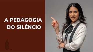 A pedagogia do Silêncio  
