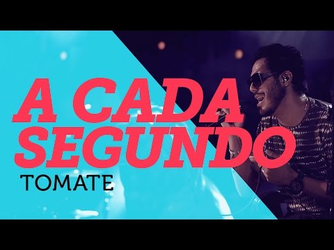 A Cada Segundo - Tomate