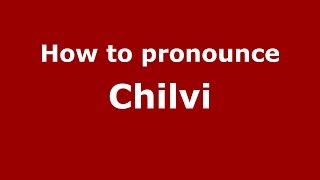 How to pronounce Chilvi