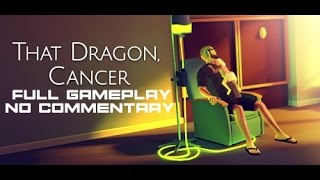 That Dragon, Cancer - Full Gameplay - No Commentary
