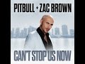 Pitbull - Can't Stop Us Now (Ft. Zac Brown) [Official Audio]