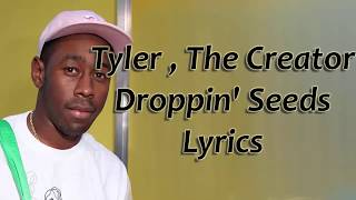 Tyler,The Creator - Droppin' Seeds Lyrics