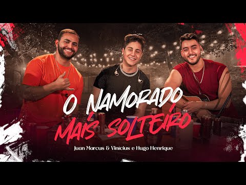 Juan Marcus e Vinícius – O Namorado Mais Solteiro | feat. Hugo Henrique (Festinha Vip 2)