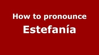 How to pronounce Estefanía