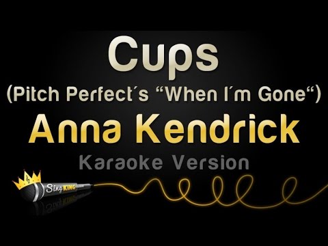 Anna Kendrick - Cups (Pitch Perfect's "When I'm Gone) (Karaoke Version)