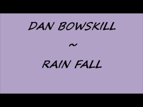 Dan Bowskill ~ Rain fall