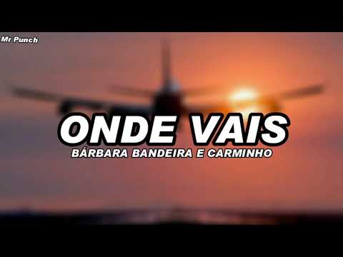 Bárbara Bandeira - Onde Vais feat Carminho (Letra)