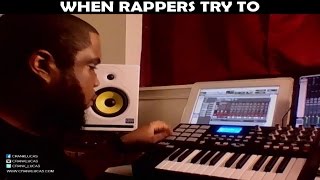 WHEN RAPPERS TRY TO DO THE PRODUCERS JOB