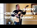 The Bantry Girl’s Lament - Celtic Fingerstyle (alt take)
