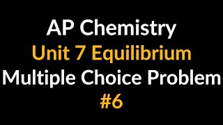 AP Chemistry Unit 7 Equilibrium Multiple Choice Problem (What The Equilibrium Constant Tell You)