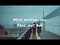 Miss missing you by Fall out boy (lyrics)