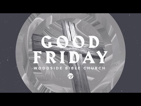 Good Friday Service - 1pm - Woodside Bible Church