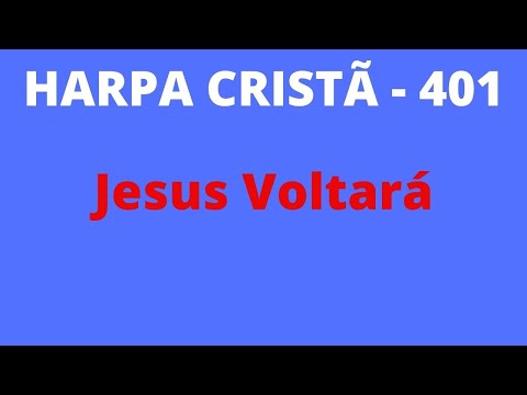 Harpa Cristã - 401 - Jesus Voltará - Levi - (com letra)