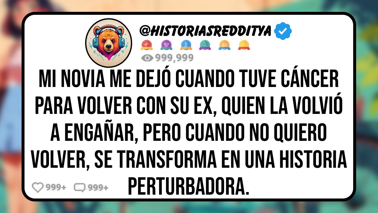 Mi NOVIA Me Dejó Durante mi Tratamiento contra El Cáncer para Volver con su EX, Pero Ahora Quie...