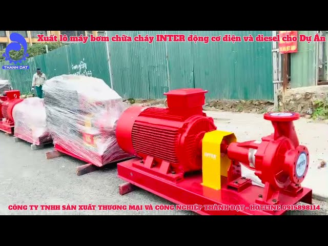 Xuất lô hàng máy bơm chữa cháy INTER động cơ điện, động cơ diesel | Máy bơm chữa cháy Thành Đạt