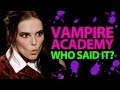 'Vampire Academy' Who Said It Edition - Zoey ...