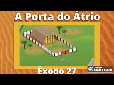 Êxodo 27 - A Porta do Átrio