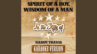 Spirit of a Boy, Wisdom of a Man (In the Style of Randy Travis) (Karaoke Version)