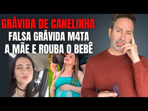 FALSA GRÁVIDA MATA MÃE E LEVA A BEBÊ - GRÁVIDA DE CANELINHA - CRIME C/ BETO RIBEIRO