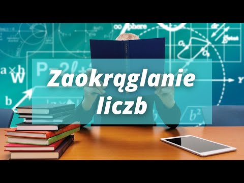 Zaokrąglanie Liczb *setki, dziesiątki, tysiące, części dziesiąte*