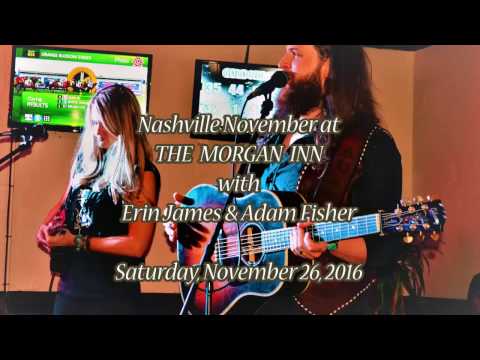 Live at The Morgan Inn ~ It's Nashville November with Erin James and Adam Fisher! November 26, 2016