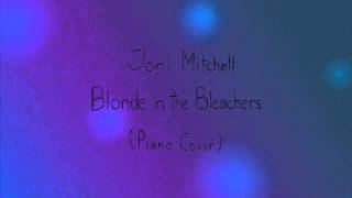 Joni Mitchell - Blonde in the Bleachers (Piano Cover)