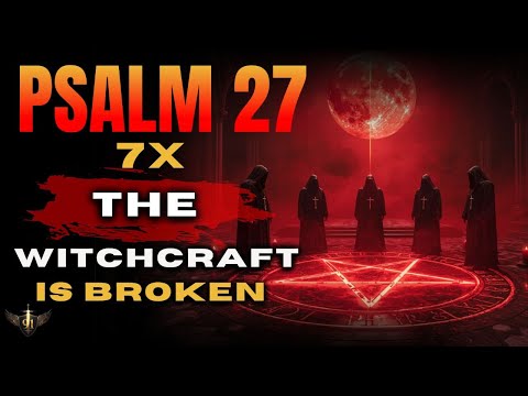 God Just Revealed: 7 Times Psalm 27 Destroys Witchcraft and Voodoo Attacks (Before It’s Too Late)