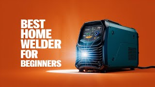 ⭕ Top 5 Best Home Welder for Beginners 2025 [Review and Guide]