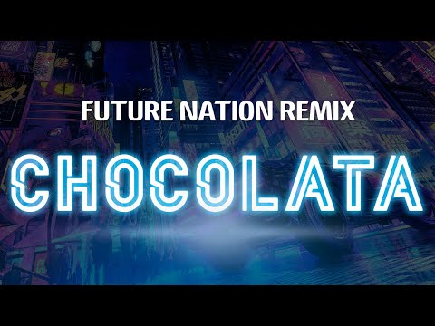 FUTURE NATION REMIX - CHOCOLATA [LYRICS]