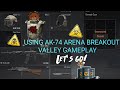USING AK 74 ARENA BREAKOUT VALLEY GAMEPLAY USING GOOD GEAR