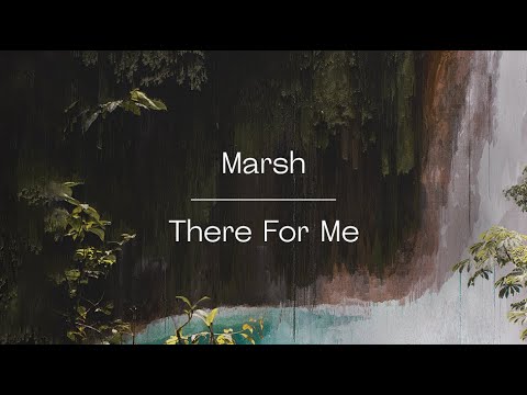 Marsh - There For Me