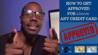 HOW TO GET APPROVED FOR almost ANY CREDIT CARD