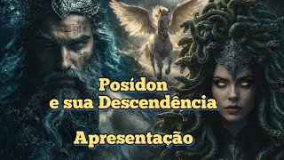 Posídon e sua Descendência. Apresentação.